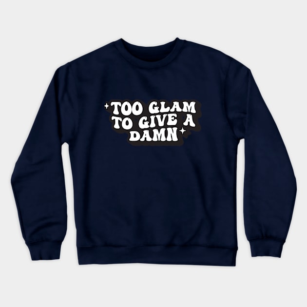 Too Glam to Give A Damn Crewneck Sweatshirt by syahrilution